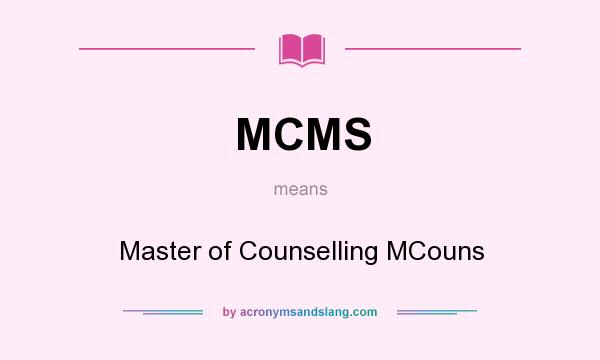 What does MCMS mean? It stands for Master of Counselling MCouns