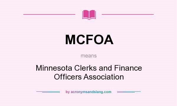 What does MCFOA mean? It stands for Minnesota Clerks and Finance Officers Association
