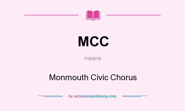 What does MCC mean? It stands for Monmouth Civic Chorus