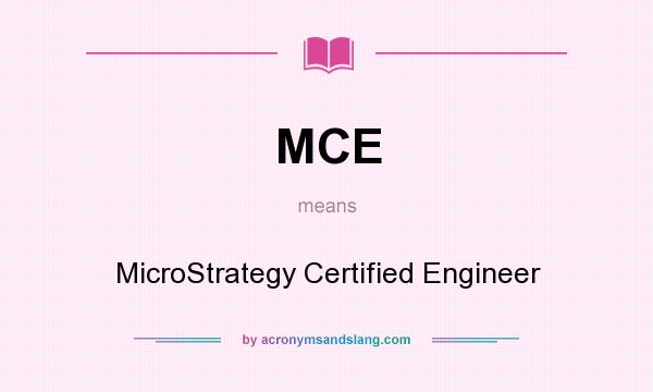 What does MCE mean? It stands for MicroStrategy Certified Engineer