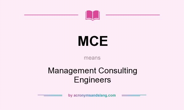 What does MCE mean? It stands for Management Consulting Engineers