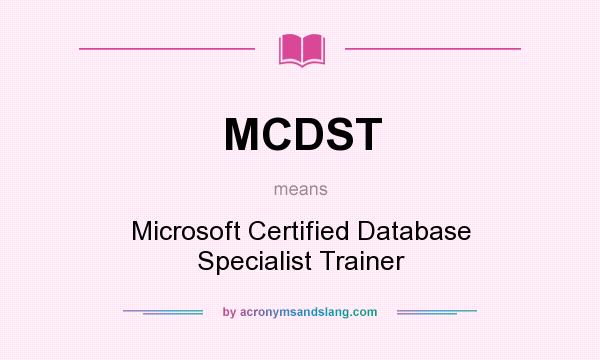 What does MCDST mean? It stands for Microsoft Certified Database Specialist Trainer