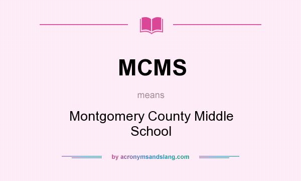 What does MCMS mean? It stands for Montgomery County Middle School