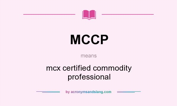 What does MCCP mean? It stands for mcx certified commodity professional