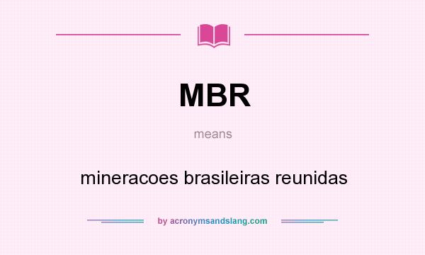 What does MBR mean? It stands for mineracoes brasileiras reunidas
