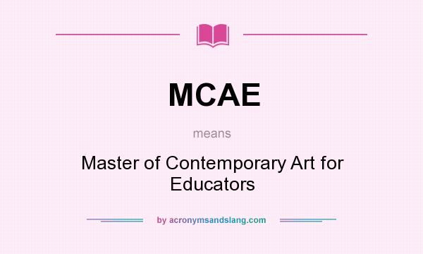 What does MCAE mean? It stands for Master of Contemporary Art for Educators