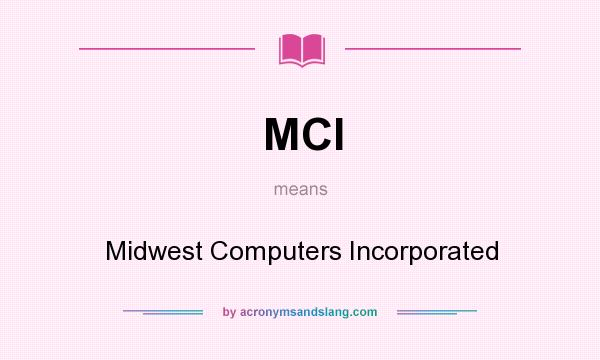 What does MCI mean? It stands for Midwest Computers Incorporated