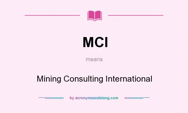 What does MCI mean? It stands for Mining Consulting International