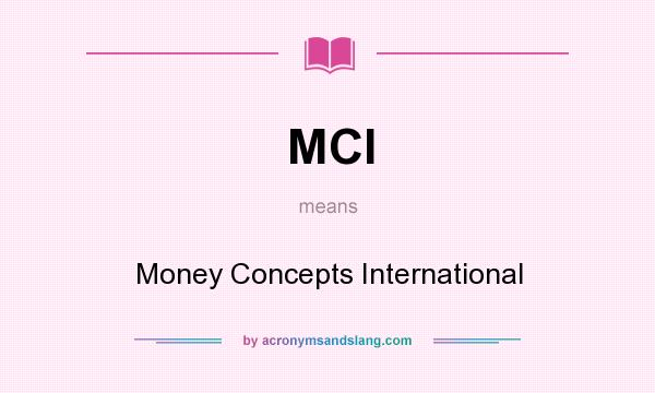 What does MCI mean? It stands for Money Concepts International