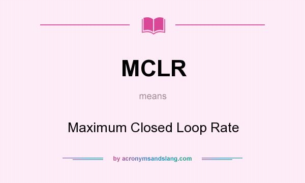 What does MCLR mean? It stands for Maximum Closed Loop Rate
