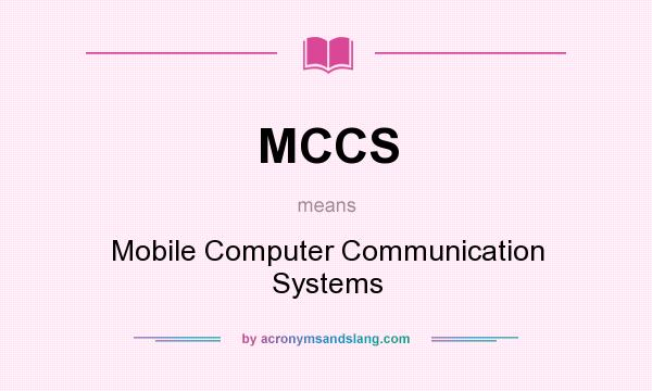 What does MCCS mean? It stands for Mobile Computer Communication Systems