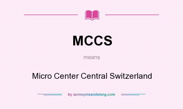 What does MCCS mean? It stands for Micro Center Central Switzerland