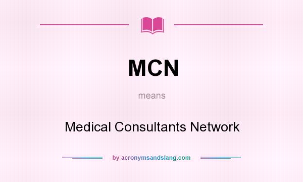 What does MCN mean? It stands for Medical Consultants Network
