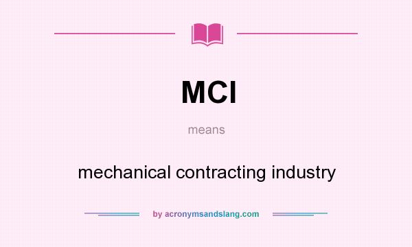 What does MCI mean? It stands for mechanical contracting industry