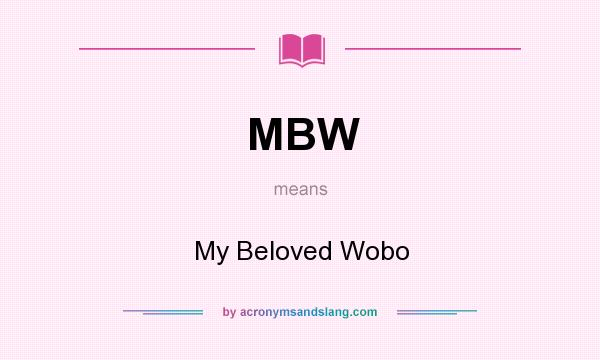 What does MBW mean? It stands for My Beloved Wobo