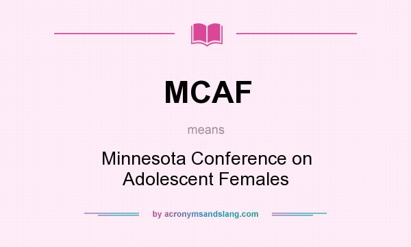 What does MCAF mean? It stands for Minnesota Conference on Adolescent Females