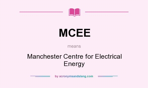What does MCEE mean? It stands for Manchester Centre for Electrical Energy