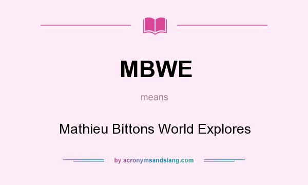 What does MBWE mean? It stands for Mathieu Bittons World Explores