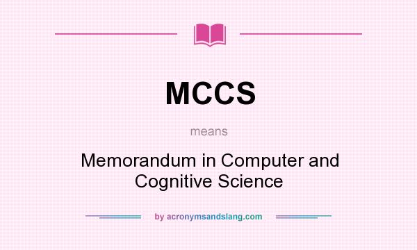 What does MCCS mean? It stands for Memorandum in Computer and Cognitive Science