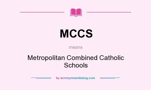 What does MCCS mean? It stands for Metropolitan Combined Catholic Schools