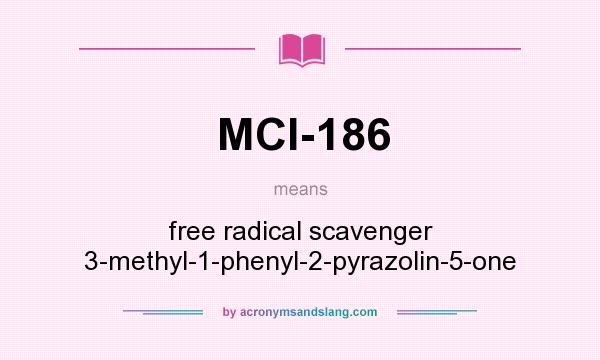 What does MCI-186 mean? It stands for free radical scavenger 3-methyl-1-phenyl-2-pyrazolin-5-one