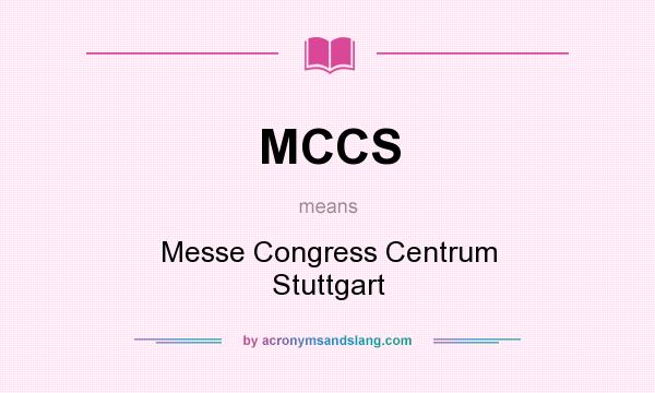 What does MCCS mean? It stands for Messe Congress Centrum Stuttgart
