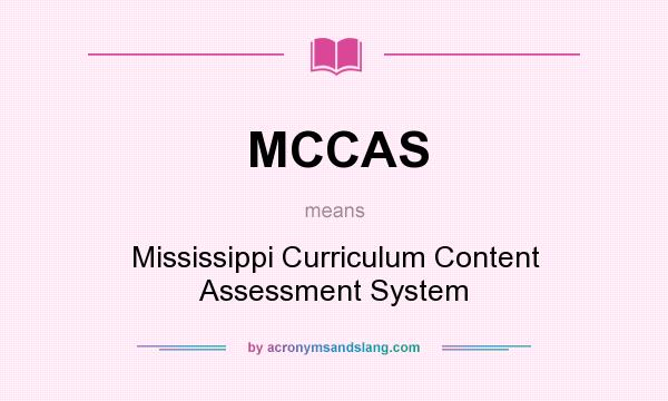 What does MCCAS mean? It stands for Mississippi Curriculum Content Assessment System