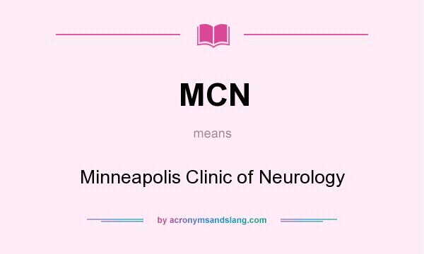What does MCN mean? It stands for Minneapolis Clinic of Neurology