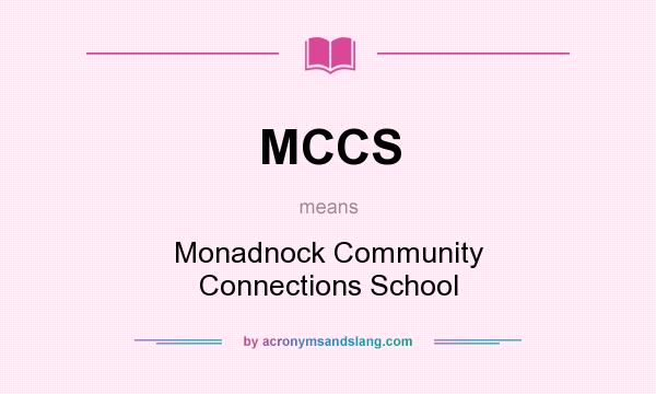 What does MCCS mean? It stands for Monadnock Community Connections School