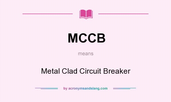 What does MCCB mean? It stands for Metal Clad Circuit Breaker