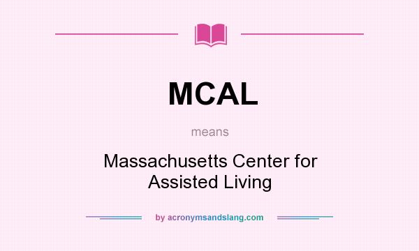 What does MCAL mean? It stands for Massachusetts Center for Assisted Living