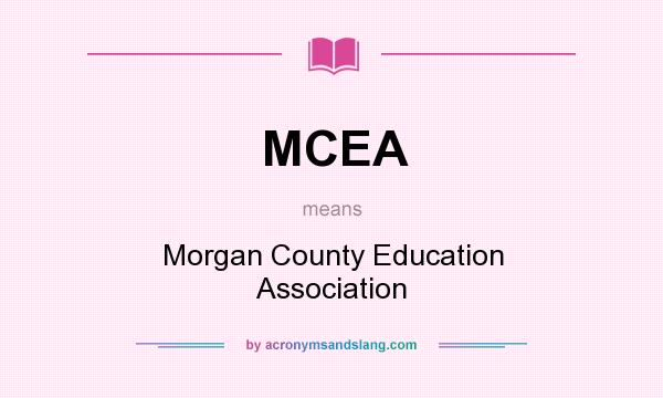 What does MCEA mean? It stands for Morgan County Education Association