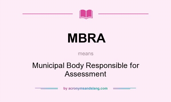 What does MBRA mean? It stands for Municipal Body Responsible for Assessment