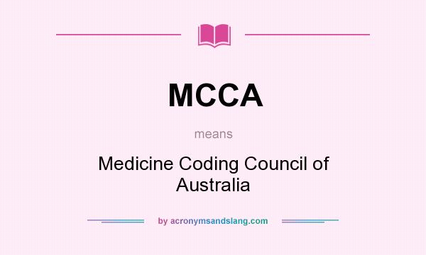What does MCCA mean? It stands for Medicine Coding Council of Australia