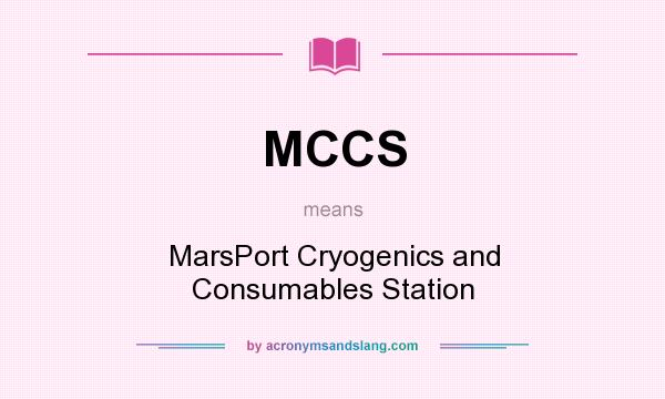 What does MCCS mean? It stands for MarsPort Cryogenics and Consumables Station