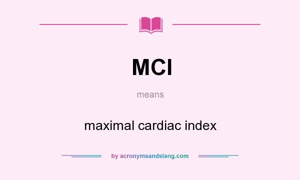What does MCI mean? It stands for maximal cardiac index