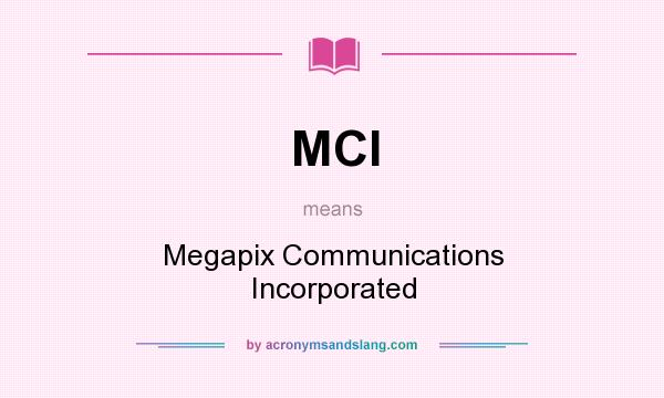What does MCI mean? It stands for Megapix Communications Incorporated