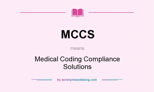 What does MCCS mean? It stands for Medical Coding Compliance Solutions