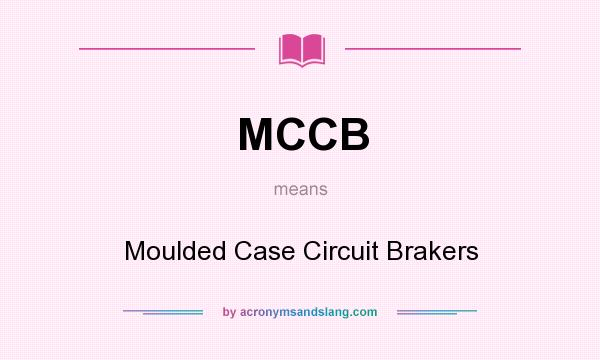 What does MCCB mean? It stands for Moulded Case Circuit Brakers