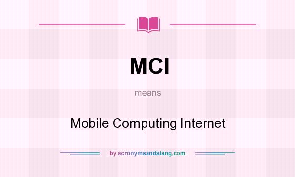 What does MCI mean? It stands for Mobile Computing Internet