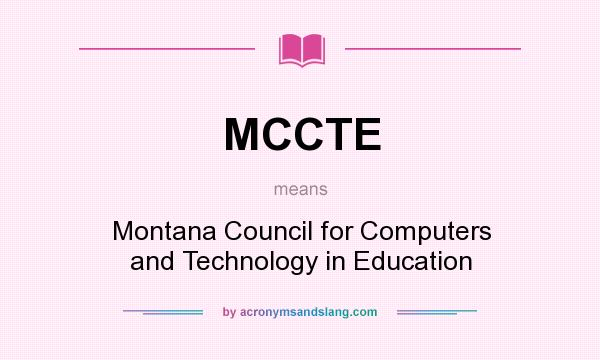 What does MCCTE mean? It stands for Montana Council for Computers and Technology in Education