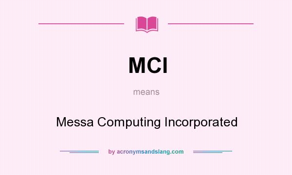 What does MCI mean? It stands for Messa Computing Incorporated