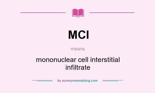 What does MCI mean? It stands for mononuclear cell interstitial infiltrate