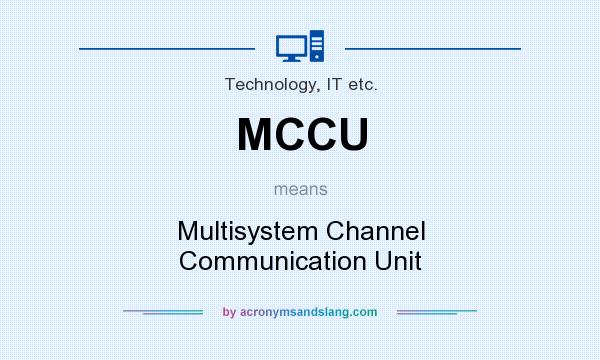 What does MCCU mean? It stands for Multisystem Channel Communication Unit