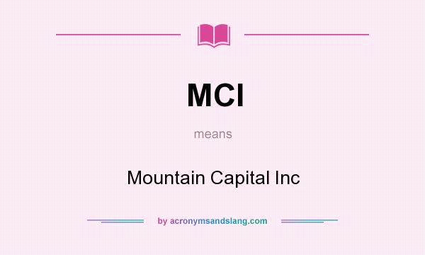 What does MCI mean? It stands for Mountain Capital Inc