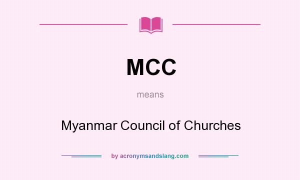 What does MCC mean? It stands for Myanmar Council of Churches