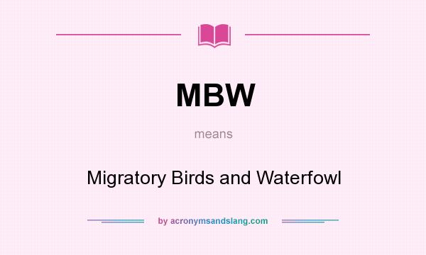 What does MBW mean? It stands for Migratory Birds and Waterfowl