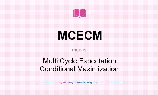 What does MCECM mean? It stands for Multi Cycle Expectation Conditional Maximization