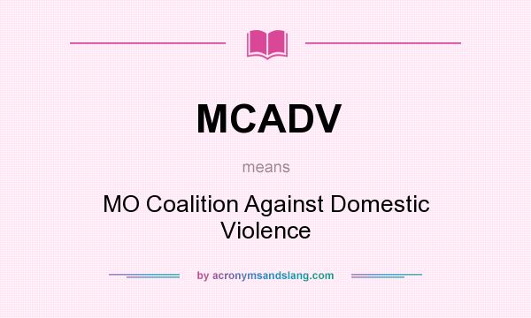 What does MCADV mean? It stands for MO Coalition Against Domestic Violence