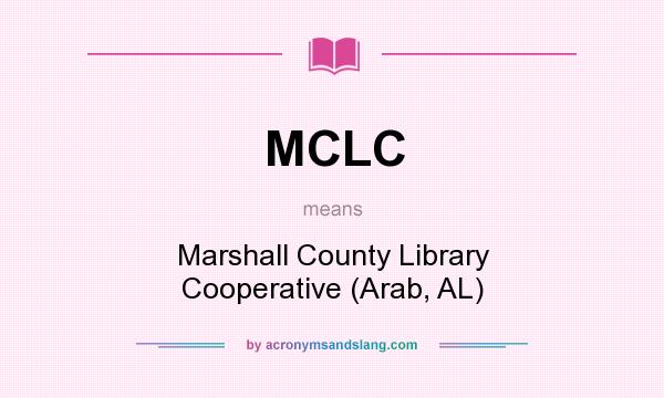 What does MCLC mean? It stands for Marshall County Library Cooperative (Arab, AL)